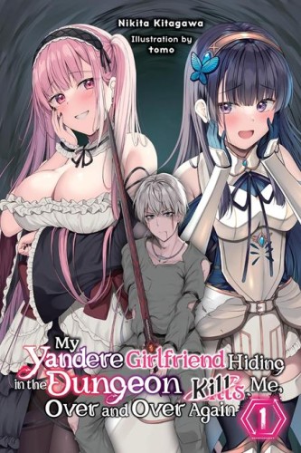 MY YANDERE GIRLFRIEND HIDING IN THE DUNGEON KILLS ME OVER AND OVER AGAIN LIGHT NOVEL VOL 01 (9798855428803)