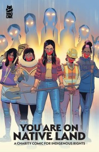 YOU ARE ON NATIVE LAND TP A CHARITY COMIC FOR INDIGENOUS RIGHTS