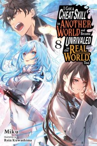 I GOT A CHEAT SKILL IN ANOTHER WORLD AND BECAME UNRIVALED IN THE REAL WORLD TOO LIGHT NOVEL VOL 08