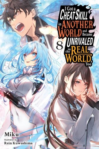 I GOT A CHEAT SKILL IN ANOTHER WORLD AND BECAME UNRIVALED IN THE REAL WORLD TOO LIGHT NOVEL VOL 08 (9798855415810)