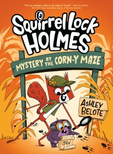 SQUIRREL LOCK HOLMES #2: MYSTERY AT THE CORN-Y MAZE HC