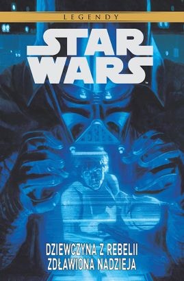 Star Wars Legendy - Dziewczyna z Rebelii. Zdławiona nadzieja (9788328127609)