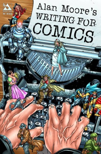 ALAN MOORE WRITING FOR COMICS GN (NEW PTG) (9781592910120)