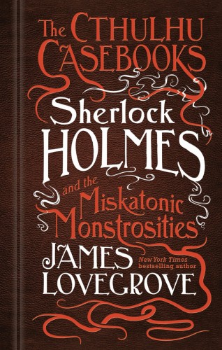 SHERLOCK HOLMES AND THE MISKATONIC MONSTROSITIES HC (9781783299508)