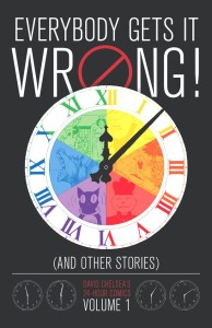 EVERYBODY GETS IT WRONG! AND OTHER STORIES: DAVID CHELSEAâ€™S 24-HOUR COMICS VOLUME 1 HC