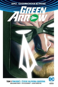 DC Odrodzenie - Green Arrow tom 1 Śmierć i życie Olivera Queena