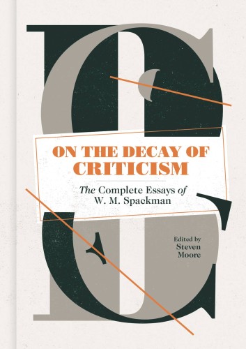 ON DECAY OF CRITICISM HC COMPLETE ESSAYS SPACKMAN (9781683960225)